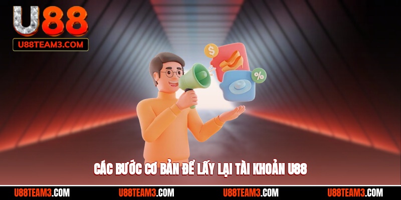 Các bước cơ bản để lấy lại tài khoản U88