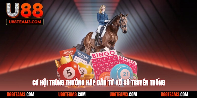 Cơ hội trúng thưởng cực kỳ hấp dẫn từ hình thức xổ số truyền thống